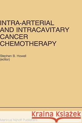 Intra-Arterial and Intracavitary Cancer Chemotherapy: Proceedings of the Conference on Intra-arterial and Intracavitary Chemotheraphy, San Diego, California, February 24–25, 1984