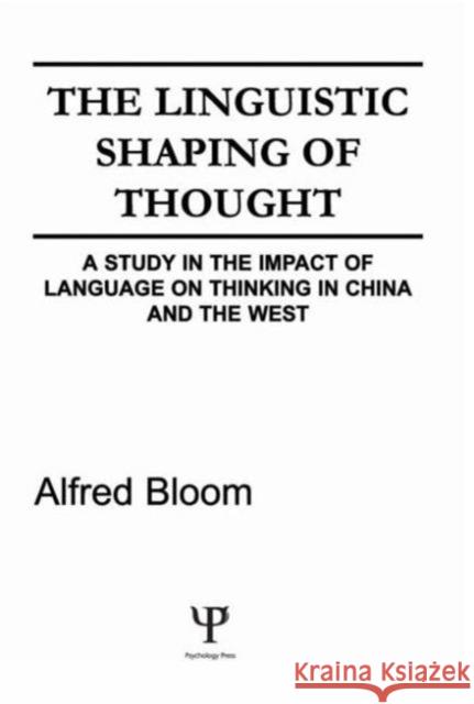 The Linguistic Shaping of Thought : A Study in the Impact of Language on Thinking in China and the West
