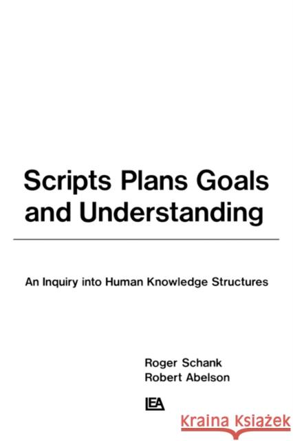 Scripts, Plans, Goals, and Understanding: An Inquiry Into Human Knowledge Structures