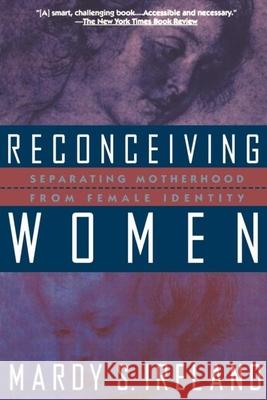 Reconceiving Women: Separating Motherhood from Female Identity