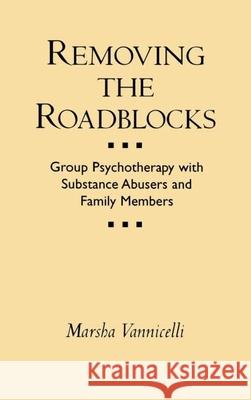 Removing the Roadblocks: Group Psychotherapy with Substance Abusers and Family Members