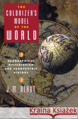 The Colonizer's Model of the World: Geographical Diffusionism and Eurocentric History