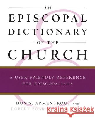 An Episcopal Dictionary of the Church: A User-Friendly Reference for Episcopalians