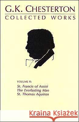 Collected Works of G.K. Chesterton: St. Francis of Assisi, the Everlasting Man, St. Thomas Aquinas Volume 2