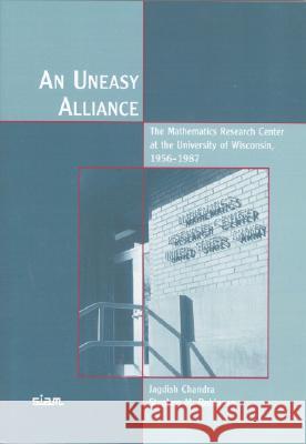 An Uneasy Alliance: The Mathematics Research Center at the University of Wisconsin, 1956-1987