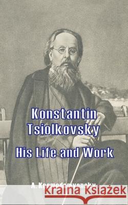 Konstantin Tsiolkovsky His Life and Work