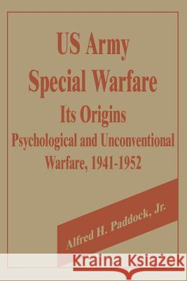 U.S. Army Special Warfare, Its Origins: Psychological and Unconventional Warfare, 1941-1952