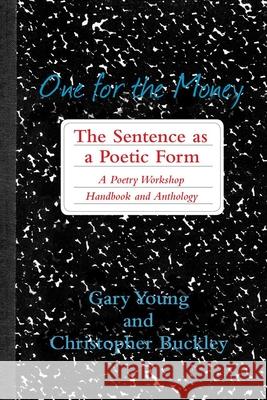 One for the Money: The Sentence as a Poetic Form: A Poetry Workshop Handbook and Anthology