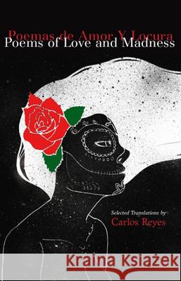 Poems of Love and Madness / Poemas de Amor Y Locura: Translations from the Spanish