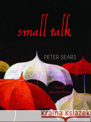 Small Talk: Poems New & Selected