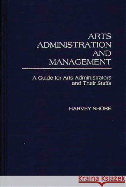 Arts Administration and Management: A Guide for Administrators and Their Staffs