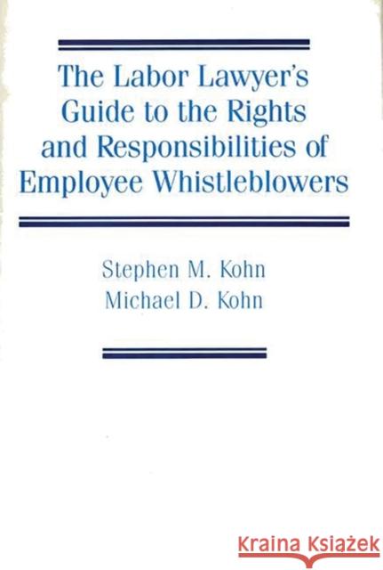 The Labor Lawyer's Guide to the Rights and Responsibilities of Employee Whistleblowers