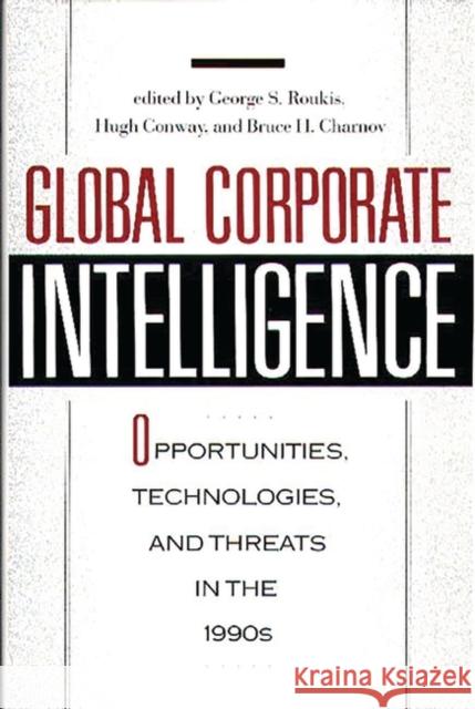 Global Corporate Intelligence: Opportunities, Technologies, and Threats in the 1990s