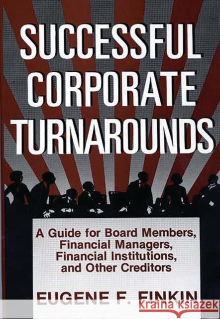 Successful Corporate Turnarounds: A Guide for Board Members, Financial Managers, Financial Institutions, and Other Creditors