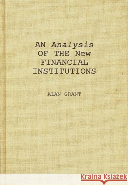 An Analysis of the New Financial Institutions: Changing Technologies, Financial Structures, Distribution Systems, and Deregulation