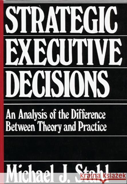 Strategic Executive Decisions: An Analysis of the Difference Between Theory and Practice