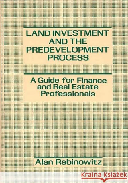 Land Investment and the Predevelopment Process: A Guide for Finance and Real Estate Professionals