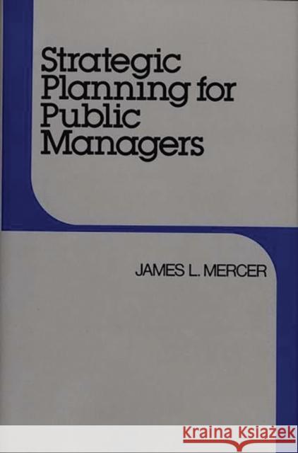 Strategic Planning for Public Managers