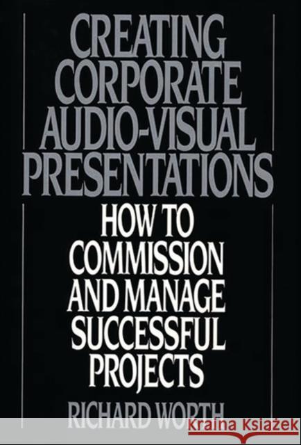 Creating Corporate Audio-Visual Presentations: How to Commission and Manage Successful Projects