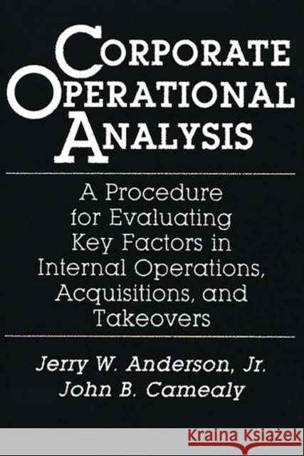 Corporate Operational Analysis: A Procedure for Evaluating Key Factors in Internal Operations, Acquisitions, and Takeovers