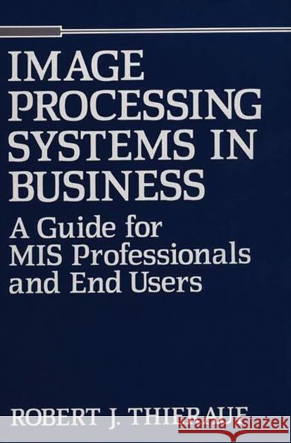 Image Processing Systems in Business: A Guide for MIS Professionals and End Users