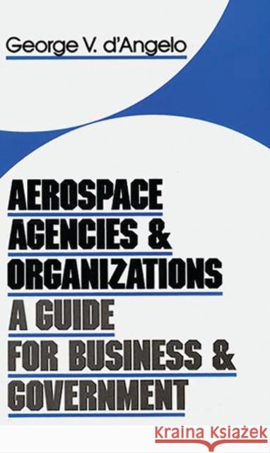 Aerospace Agencies and Organizations: A Guide for Business and Government