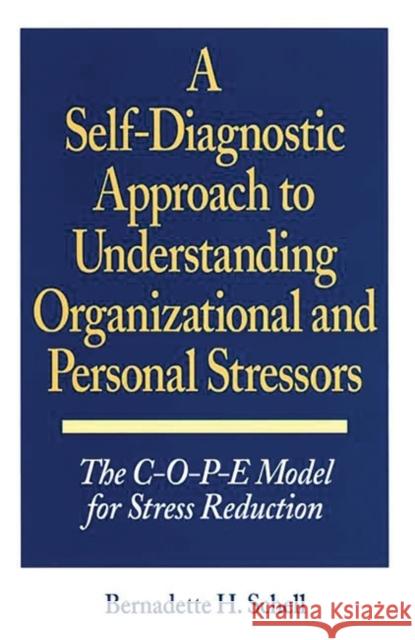 A Self-Diagnostic Approach to Understanding Organizational and Personal Stressors: The C-O-P-E Model for Stress Reduction