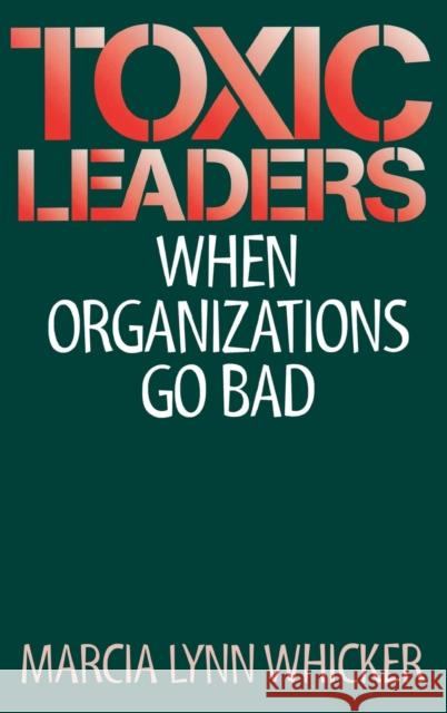 Toxic Leaders: When Organizations Go Bad