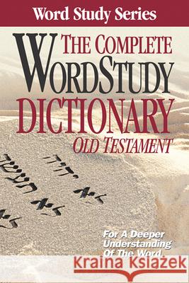 The Complete Word Study Dictionary: Old Testament