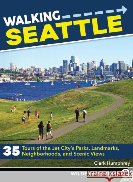 Walking Seattle: 35 Tours of the Jet City's Parks, Landmarks, Neighborhoods, and Scenic Views