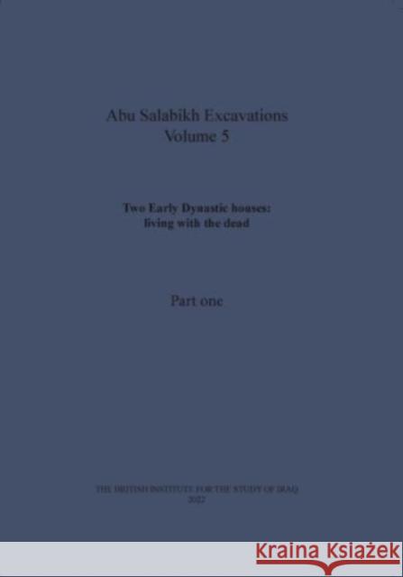 Two Early Dynastic houses: living with the dead (Abu Salabikh Excavations, Volume 5 Part I)