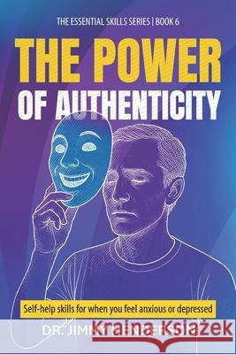 The Power of Authenticity: Self-help skills for when you feel anxious or depressed