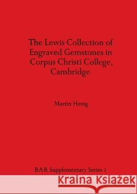 The Lewis Collection of Engraved Gemstones in Corpus Christi College, Cambridge