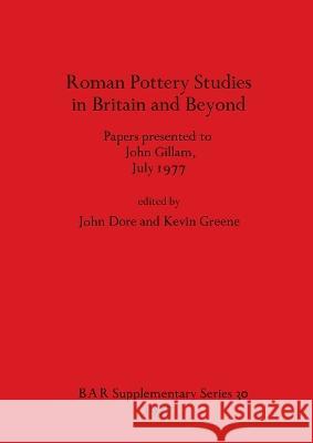 Roman Pottery Studies in Britain and Beyond: Papers presented to John Gillam, July 1977