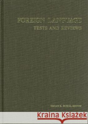 Foreign Language Tests and Reviews: A Monograph Consisting of the Foreign Language Sections of the Seven Mental Measurements Yearbooks (1938-72) and T