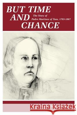 But Time and Change: The Story of Padre Martinez of Taos, 1793-1867