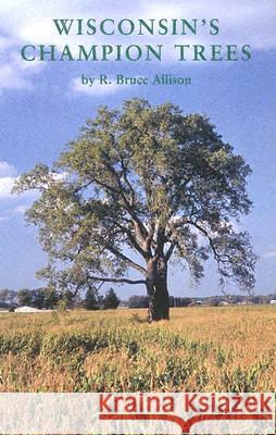 Wisconsin's Champion Trees: A Tree Hunter's Guide