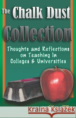 The Chalk Dust Collection: Thoughts and Reflections on Teaching in Colleges & Universities