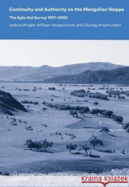 Continuity and Authority on the Mongolian Steppe: The Egiin Gol Survey 1997-2002 Volume 98