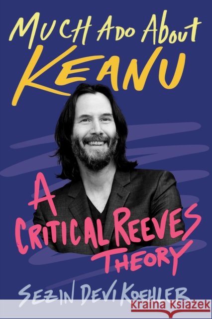 Much Ado About Keanu: A Critical Reeves Theory