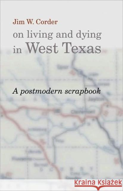 Jim W. Corder on Living and Dying in West Texas: A Postmodern Scrapbook