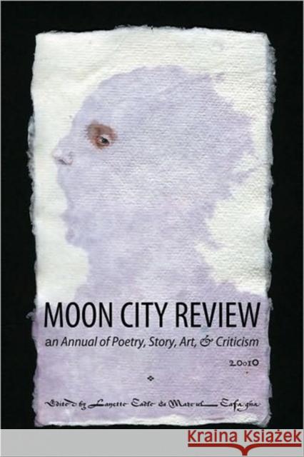 Moon City Review 2010: An Annual of Poetry, Story, Art, and Criticism