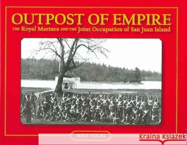 Outpost of Empire: The Royal Marines and the Joint Occupation of San Juan Island