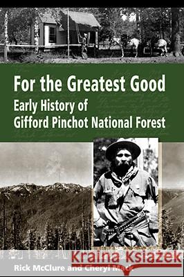 For the Greatest Good: Early History of Gifford Pinchot National Forest