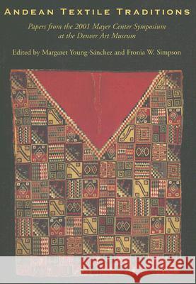 Andean Textile Traditions: Papers from the 2001 Mayer Center Symposium at the Denver Art Museum