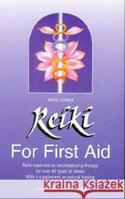 Reiki for First Aid: Reiki Treatment as Accompanying Therapy for Over 40 Illnesses - With a Supplement on Nutrition