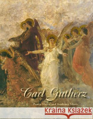 Carl Gutherz: Poetic Vision and Academic Ideals