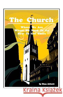 The Church: Where We Are, Where We Need To Go, How To Get There