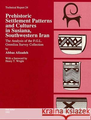 Prehistoric Settlement Patterns and Cultures in Susiana, Southwestern Iran: The Analysis of the F.G.L. Gremliza Survey Collectionvolume 24