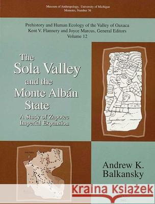 The Sola Valley and the Monte Albán State: A Study of Zapotec Imperial Expansionvolume 36